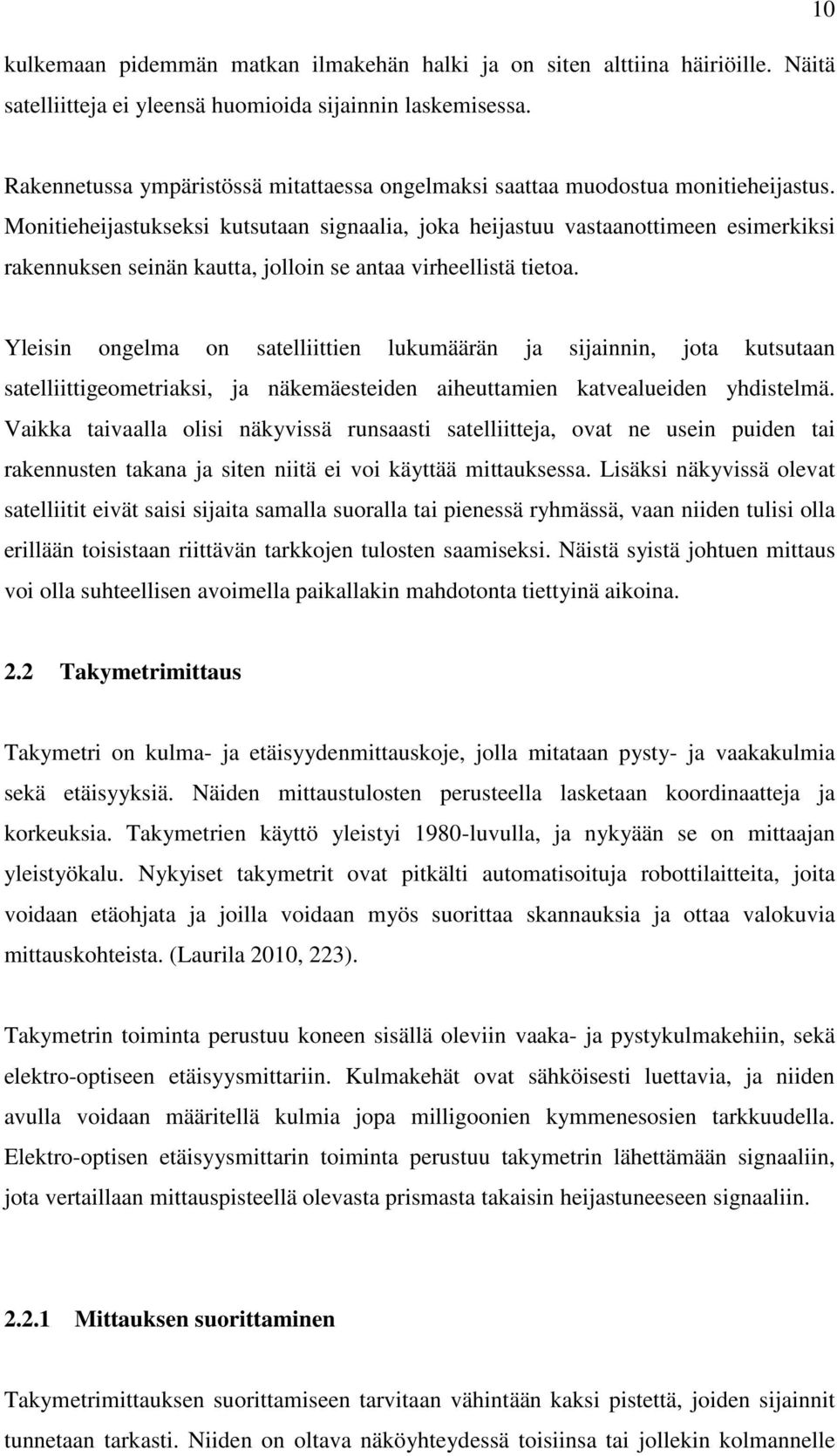 Monitieheijastukseksi kutsutaan signaalia, joka heijastuu vastaanottimeen esimerkiksi rakennuksen seinän kautta, jolloin se antaa virheellistä tietoa.