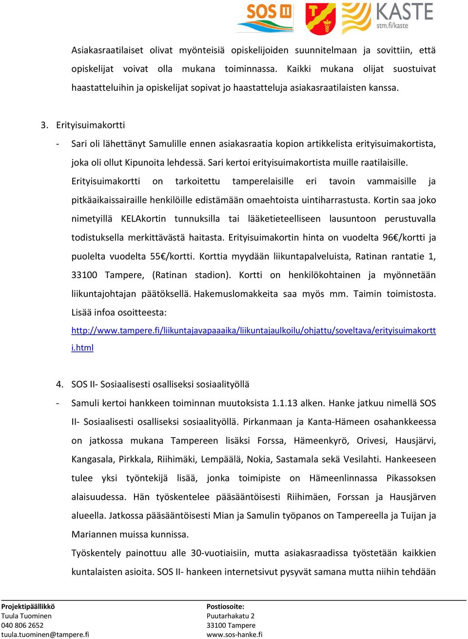 Erityisuimakortti - Sari oli lähettänyt Samulille ennen asiakasraatia kopion artikkelista erityisuimakortista, joka oli ollut Kipunoita lehdessä. Sari kertoi erityisuimakortista muille raatilaisille.