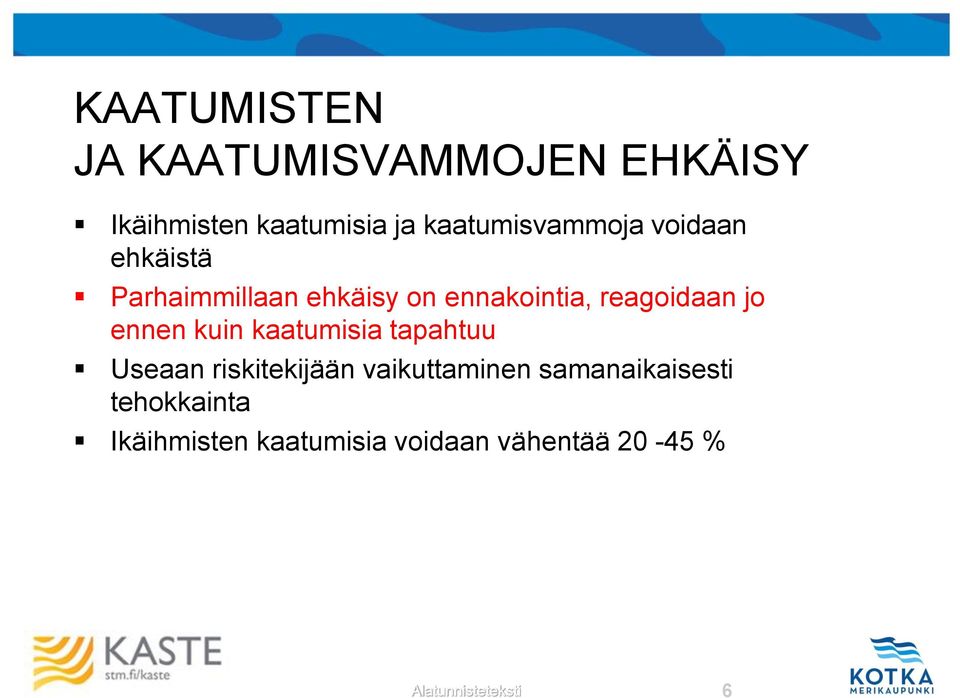 reagoidaan jo ennen kuin kaatumisia tapahtuu Useaan riskitekijään vaikuttaminen