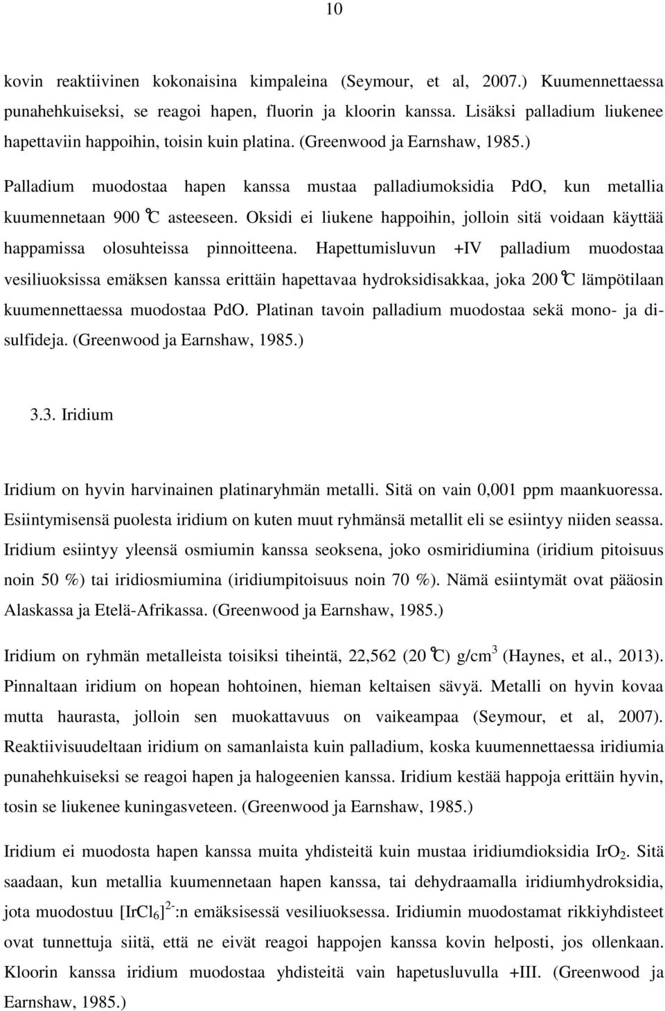 ) Palladium muodostaa hapen kanssa mustaa palladiumoksidia PdO, kun metallia kuumennetaan 900 C asteeseen.