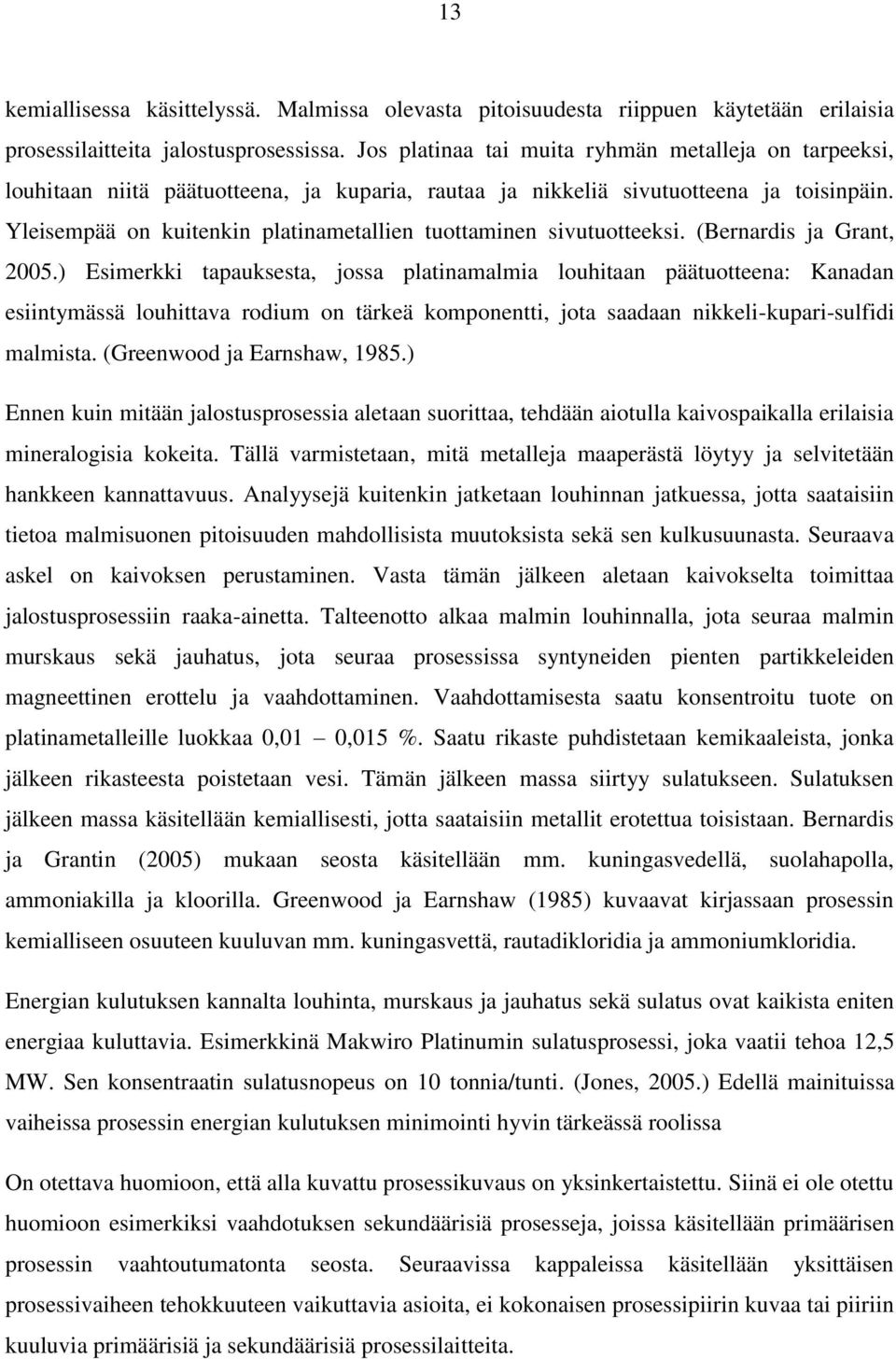Yleisempää on kuitenkin platinametallien tuottaminen sivutuotteeksi. (Bernardis ja Grant, 2005.