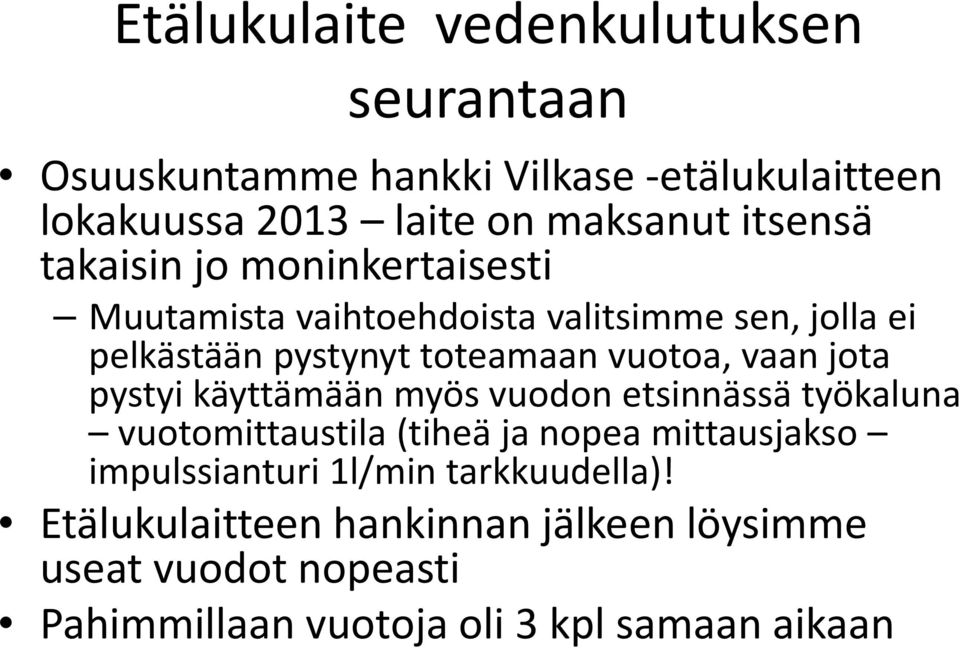 vuotoa, vaan jota pystyi käyttämään myös vuodon etsinnässä työkaluna vuotomittaustila (tiheä ja nopea mittausjakso