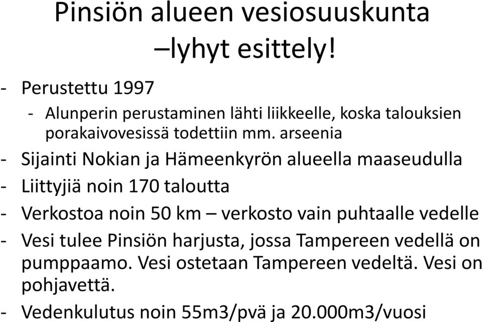 arseenia Sijainti Nokian ja Hämeenkyrön alueella maaseudulla Liittyjiä noin 170 taloutta Verkostoa noin 50 km