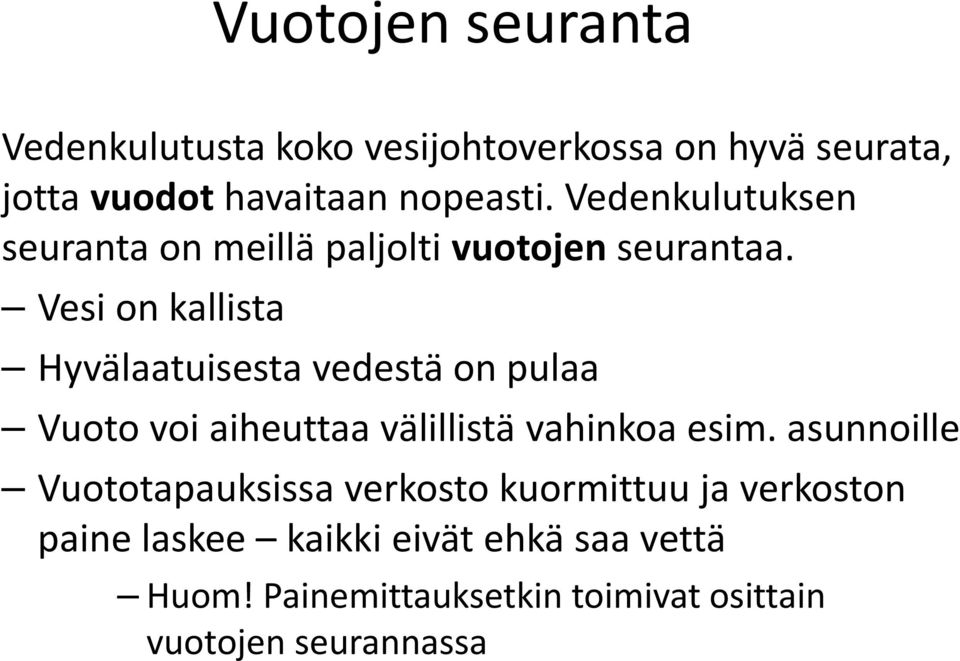 Vesi on kallista Hyvälaatuisesta vedestä on pulaa Vuoto voi aiheuttaa välillistä vahinkoa esim.