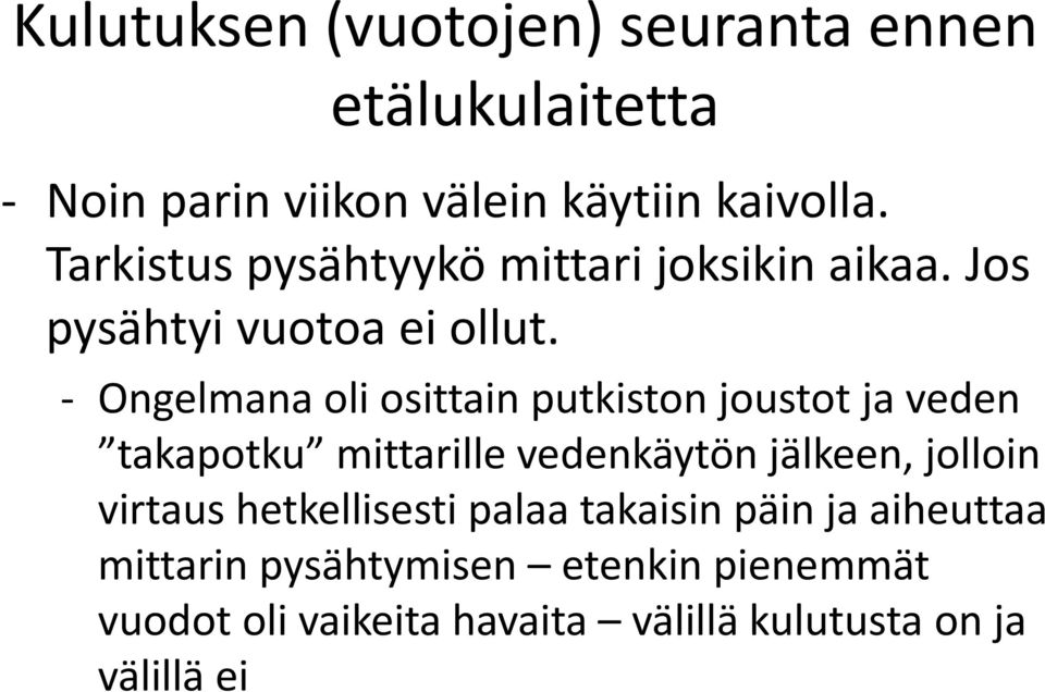 Ongelmana oli osittain putkiston joustot ja veden takapotku mittarille vedenkäytön jälkeen, jolloin