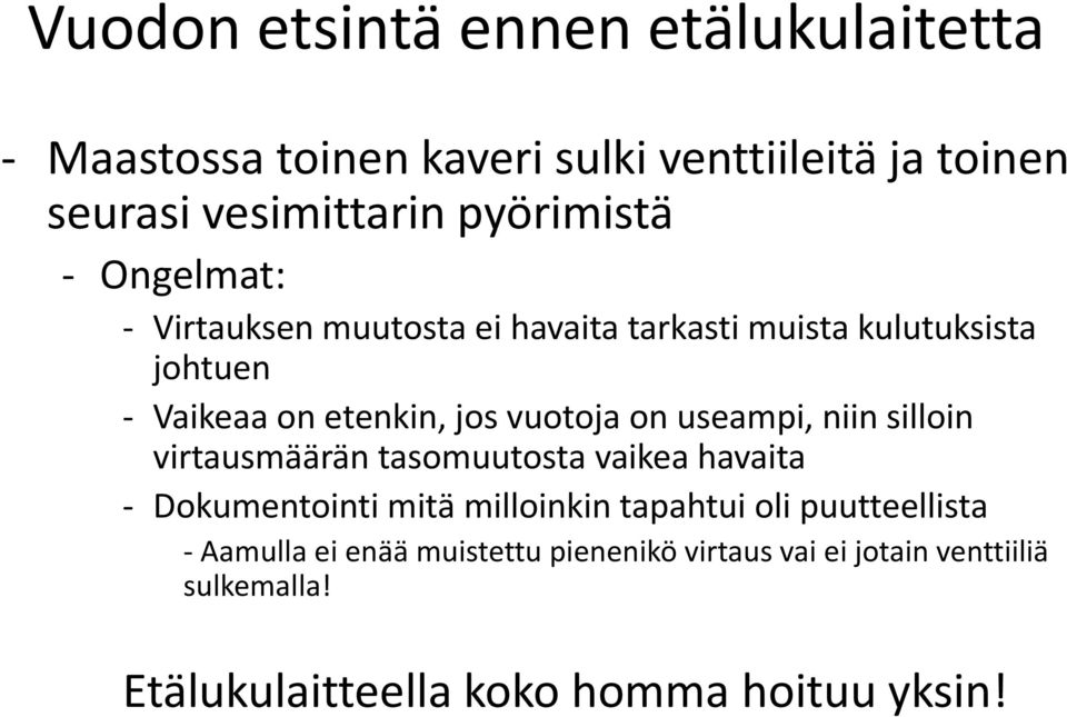 vuotoja on useampi, niin silloin virtausmäärän tasomuutosta vaikea havaita Dokumentointi mitä milloinkin tapahtui oli