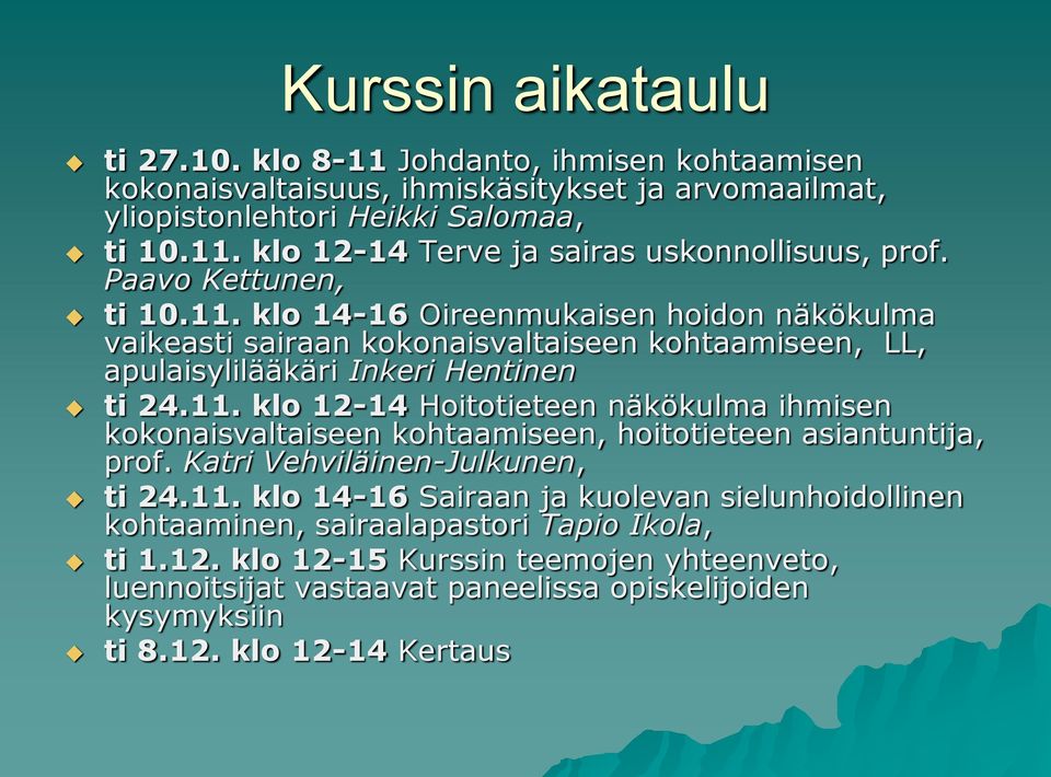 Katri Vehviläinen-Julkunen, ti 24.11. klo 14-16 Sairaan ja kuolevan sielunhoidollinen kohtaaminen, sairaalapastori Tapio Ikola, ti 1.12.