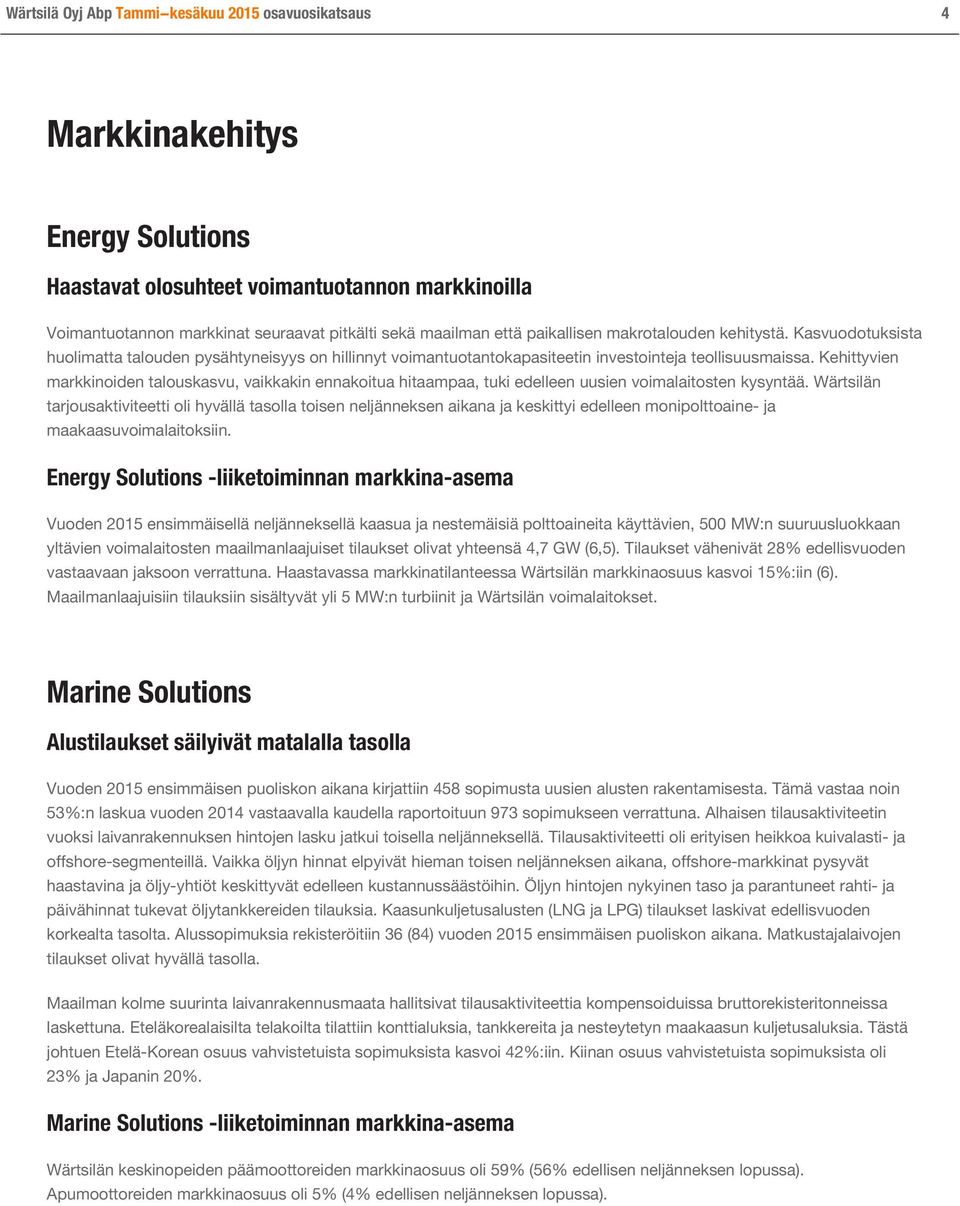 Kehittyvien markkinoiden talouskasvu, vaikkakin ennakoitua hitaampaa, tuki edelleen uusien voimalaitosten kysyntää.