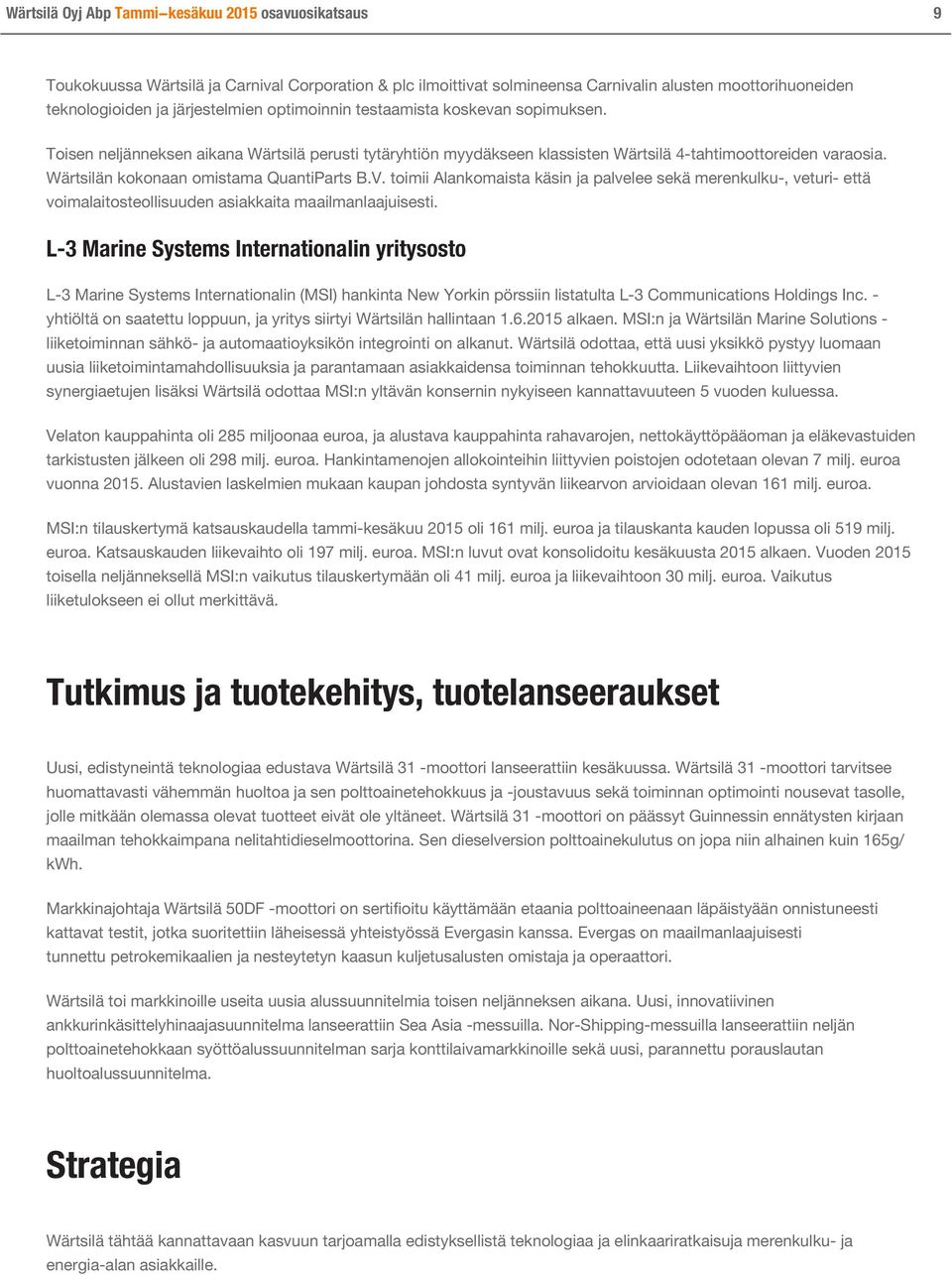 Wärtsilän kokonaan omistama QuantiParts B.V. toimii Alankomaista käsin ja palvelee sekä merenkulku-, veturi- että voimalaitosteollisuuden asiakkaita maailmanlaajuisesti.