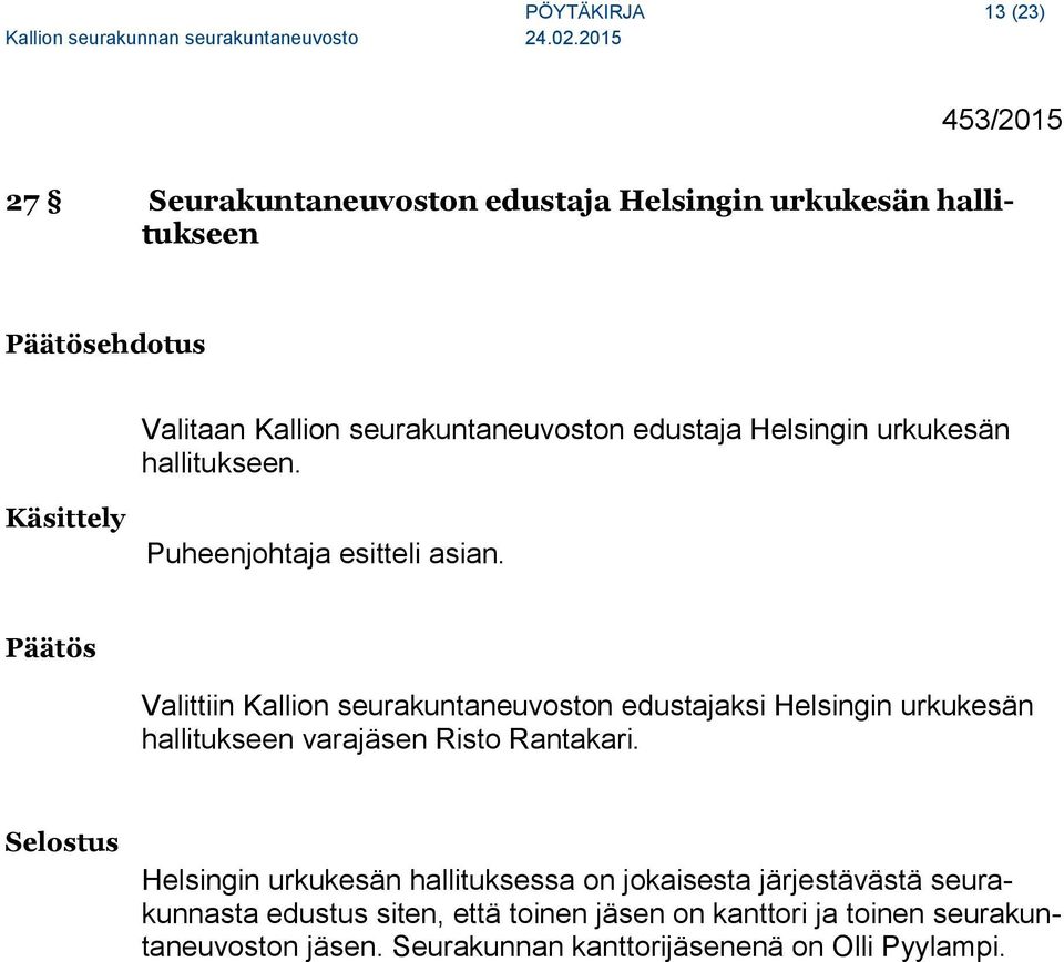 Valittiin Kallion seurakuntaneuvoston edustajaksi Helsingin urkukesän hallitukseen varajäsen Risto Rantakari.