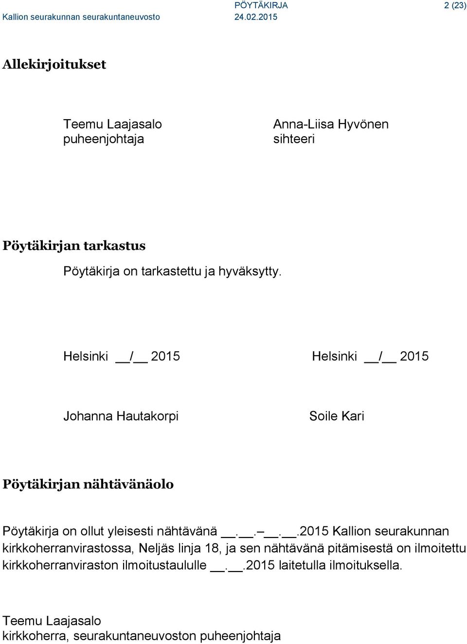 Helsinki / 2015 Helsinki / 2015 Johanna Hautakorpi Soile Kari Pöytäkirjan nähtävänäolo Pöytäkirja on ollut yleisesti nähtävänä.