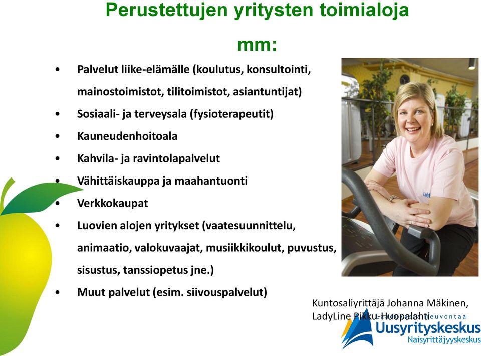 yritysten toimialoja Luovien alojen yritykset (vaatesuunnittelu, animaatio, valokuvaajat, musiikkikoulut, puvustus, sisustus,