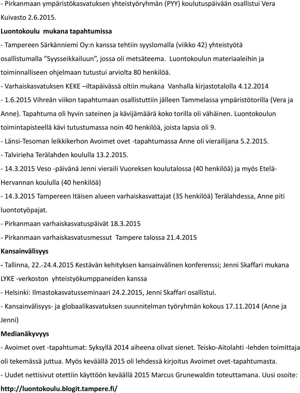 Luontokoulun materiaaleihin ja toiminnalliseen ohjelmaan tutustui arviolta 80 henkilöä. - Varhaiskasvatuksen KEKE iltapäivässä oltiin mukana Vanhalla kirjastotalolla 4.12.2014-1.6.