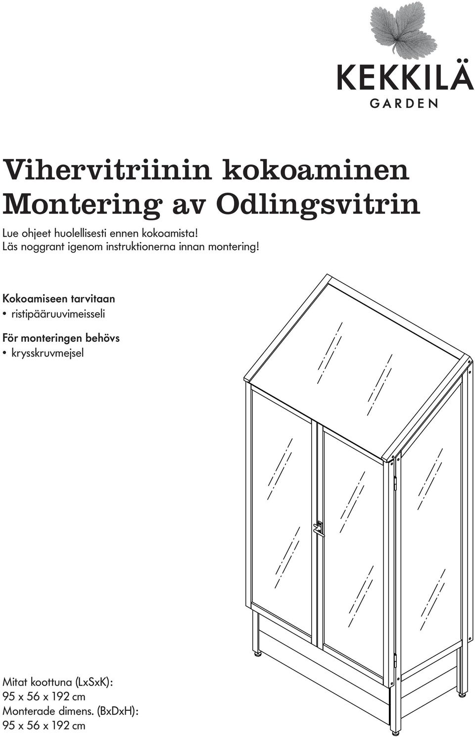 Kokoamiseen tarvitaan ristipääruuvimeisseli För monteringen behövs