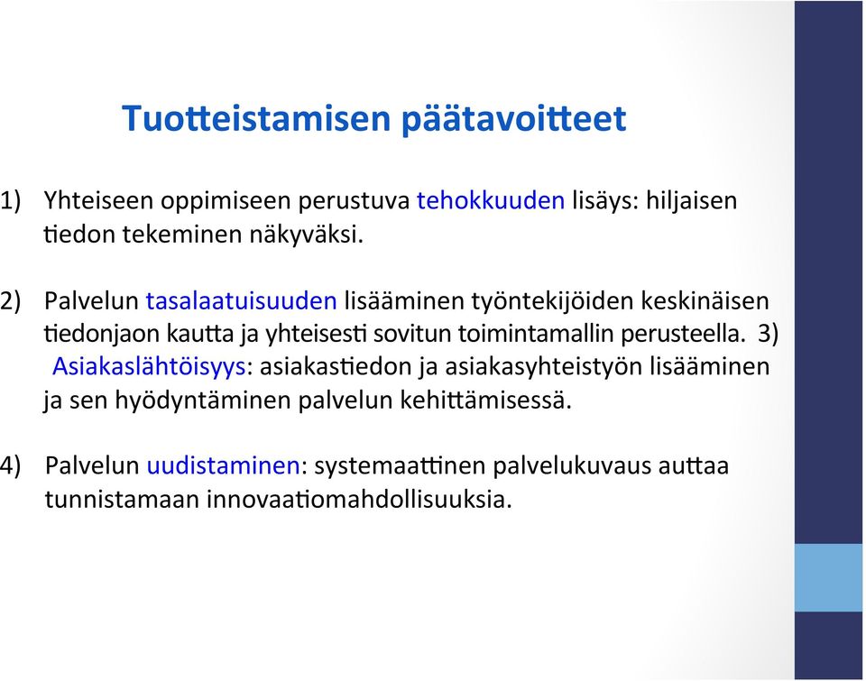 edonjaon kau/a ja yhteises? sovitun toimintamallin perusteella. 3) Asiakaslähtöisyys: asiakas?