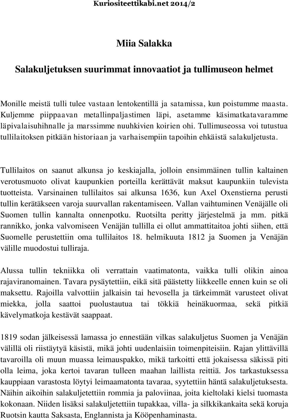 Tullimuseossa voi tutustua tullilaitoksen pitkään historiaan ja varhaisempiin tapoihin ehkäistä salakuljetusta.