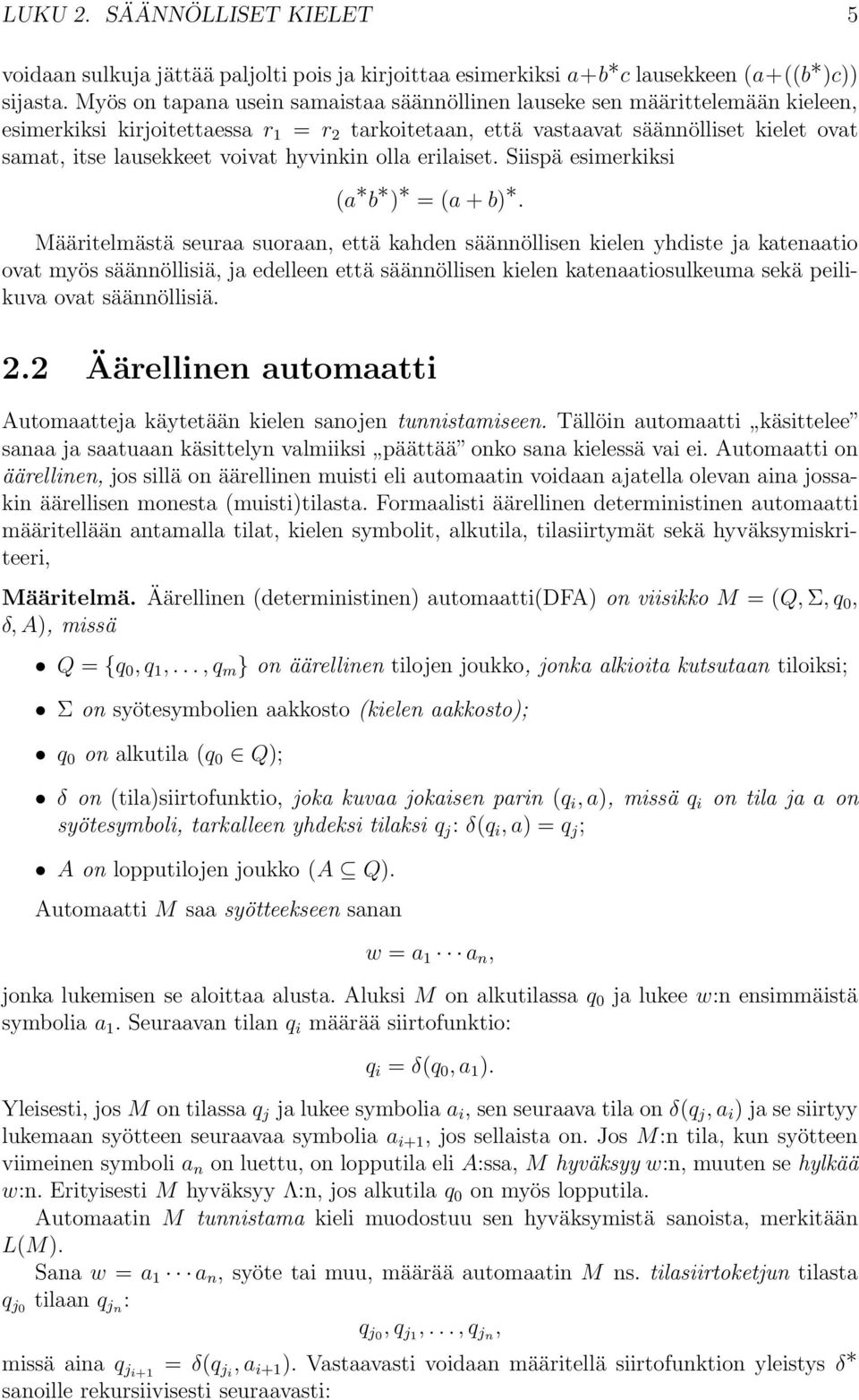 voivat hyvinkin olla erilaiset. Siispä esimerkiksi (a b ) = (a+b).