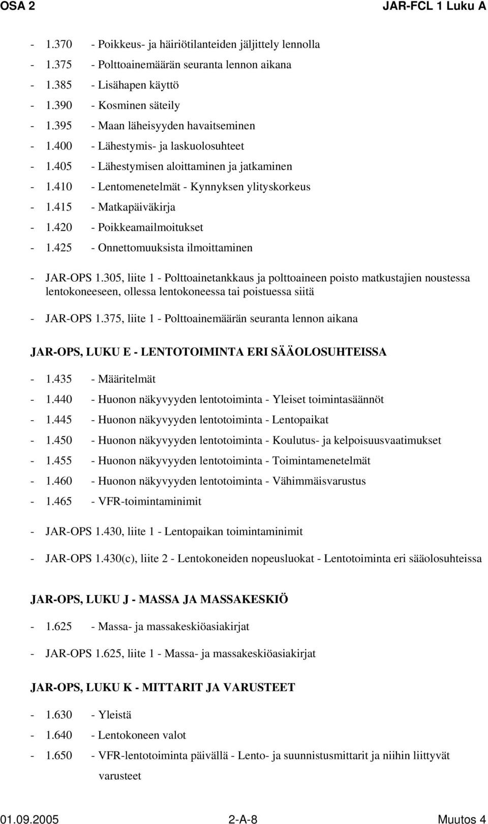 415 - Matkapäiväkirja - 1.420 - Poikkeamailmoitukset - 1.425 - Onnettomuuksista ilmoittaminen - JAR-OPS 1.