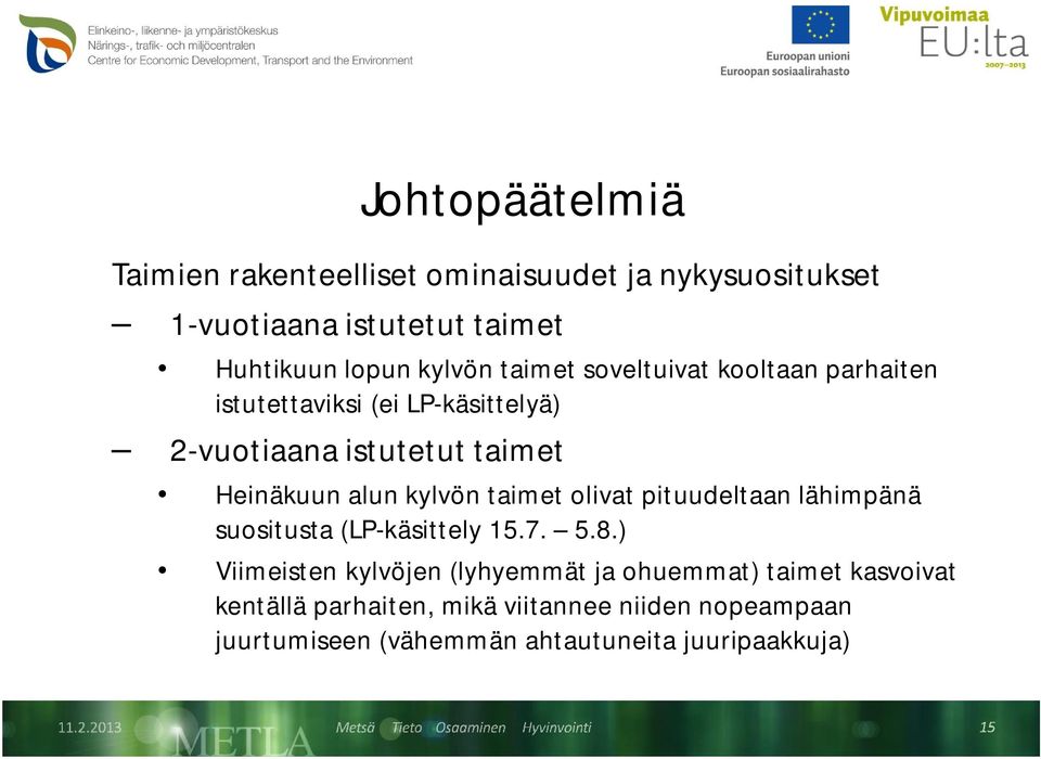 alun kylvön taimet olivat pituudeltaan lähimpänä suositusta (LP-käsittely 15.7. 5.8.