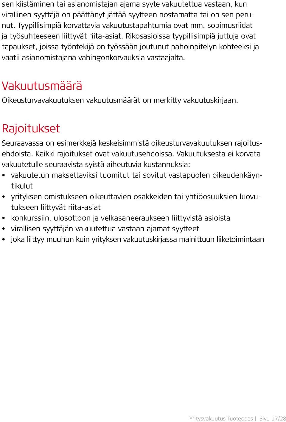 Rikosasioissa tyypillisimpiä juttuja ovat tapaukset, joissa työntekijä on työssään joutunut pahoinpitelyn kohteeksi ja vaatii asianomistajana vahingonkorvauksia vastaajalta.