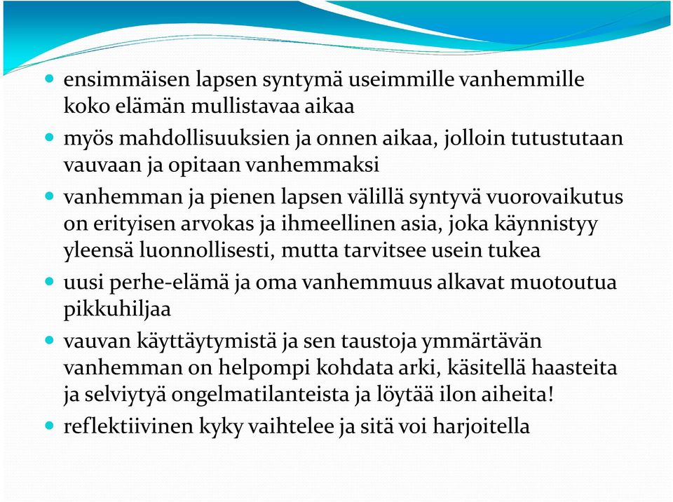 luonnollisesti, mutta tarvitsee usein tukea uusi perhe-elämä ja oma vanhemmuus alkavat muotoutua pikkuhiljaa vauvan käyttäytymistä ja sen taustoja