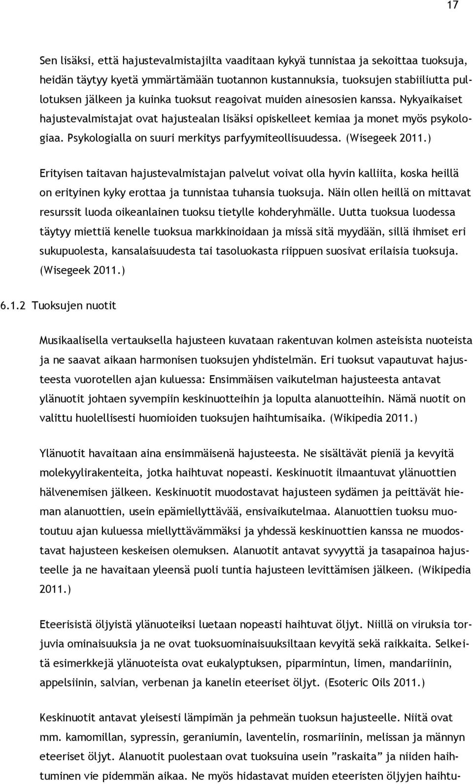 Psykologialla on suuri merkitys parfyymiteollisuudessa. (Wisegeek 2011.
