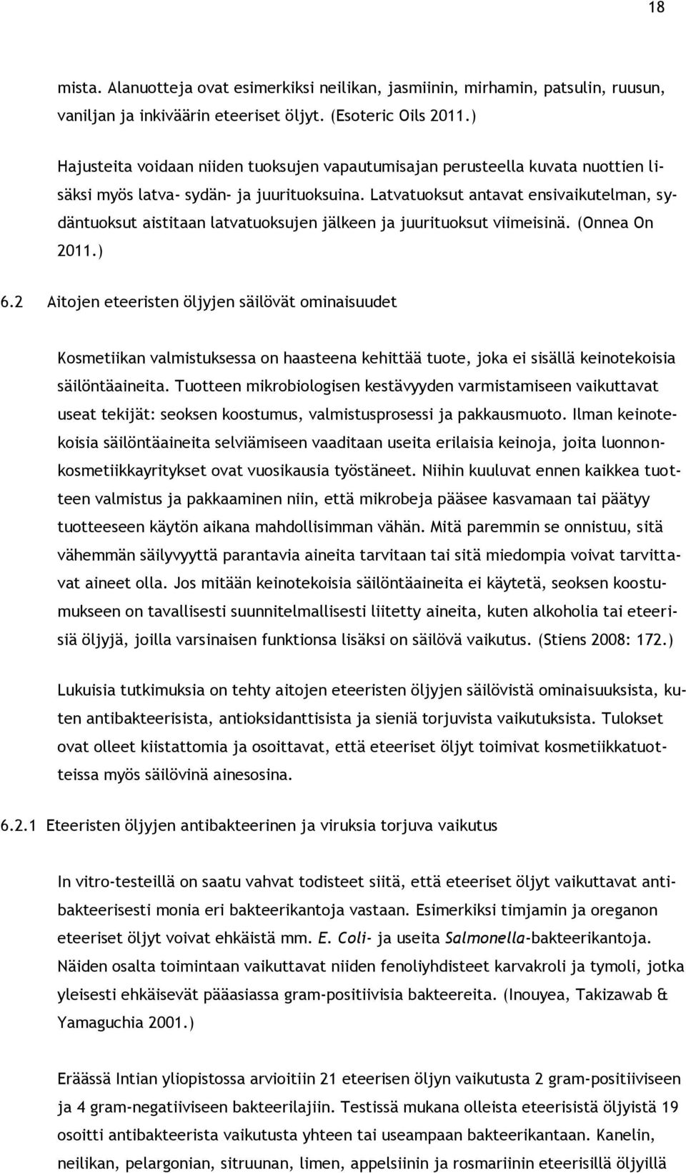 Latvatuoksut antavat ensivaikutelman, sydäntuoksut aistitaan latvatuoksujen jälkeen ja juurituoksut viimeisinä. (Onnea On 2011.) 6.