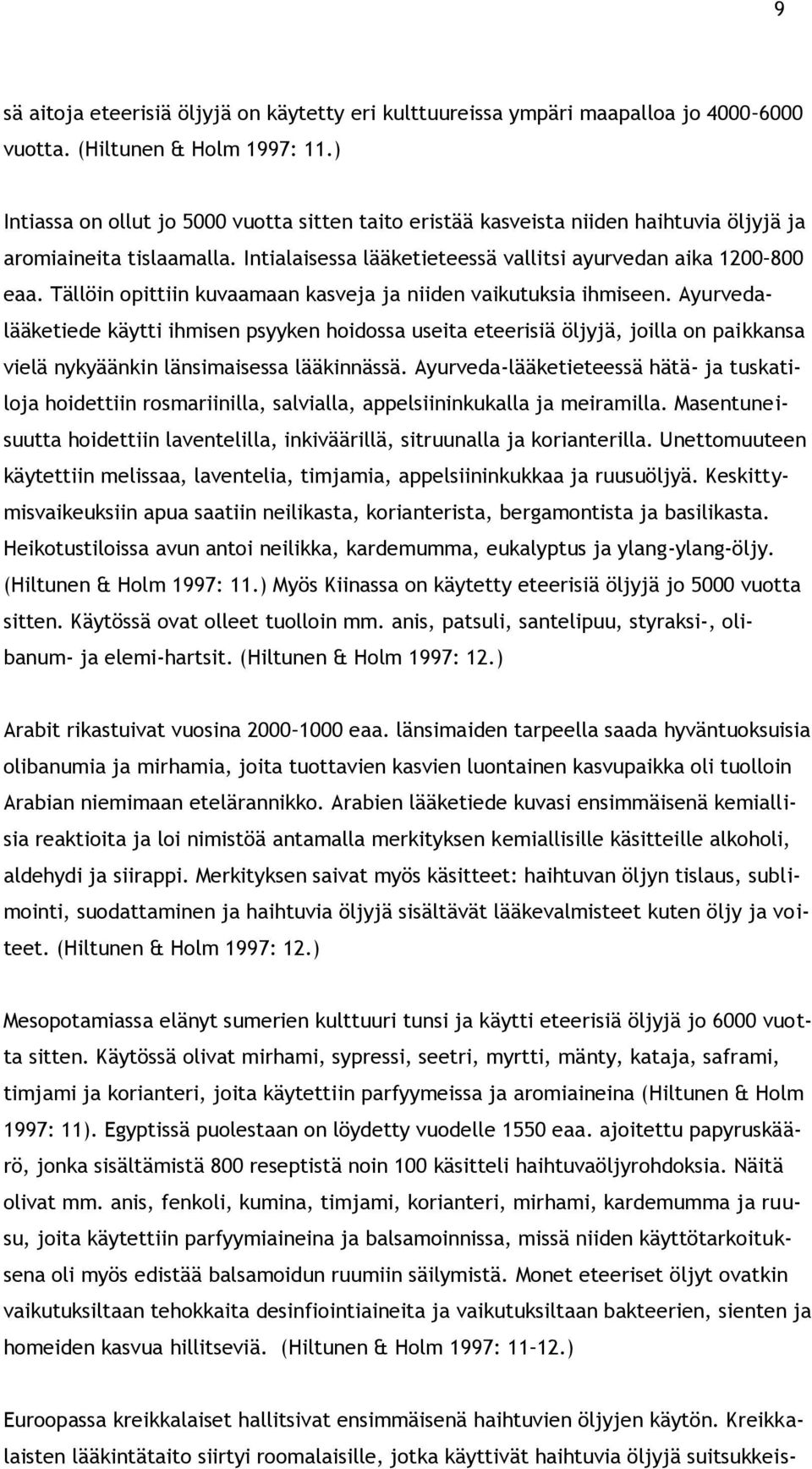 Tällöin opittiin kuvaamaan kasveja ja niiden vaikutuksia ihmiseen.