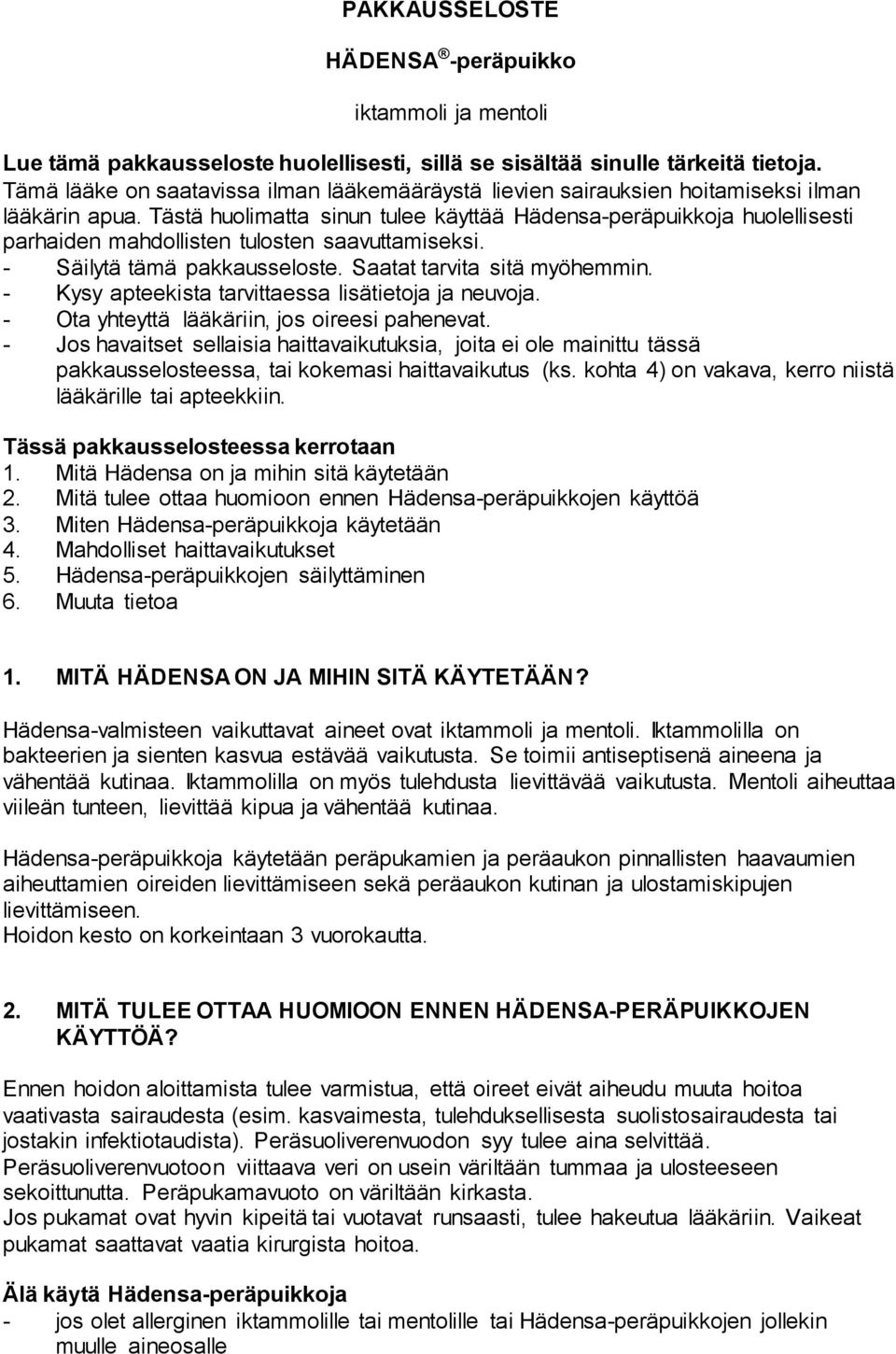 Tästä huolimatta sinun tulee käyttää Hädensa-peräpuikkoja huolellisesti parhaiden mahdollisten tulosten saavuttamiseksi. - Säilytä tämä pakkausseloste. Saatat tarvita sitä myöhemmin.