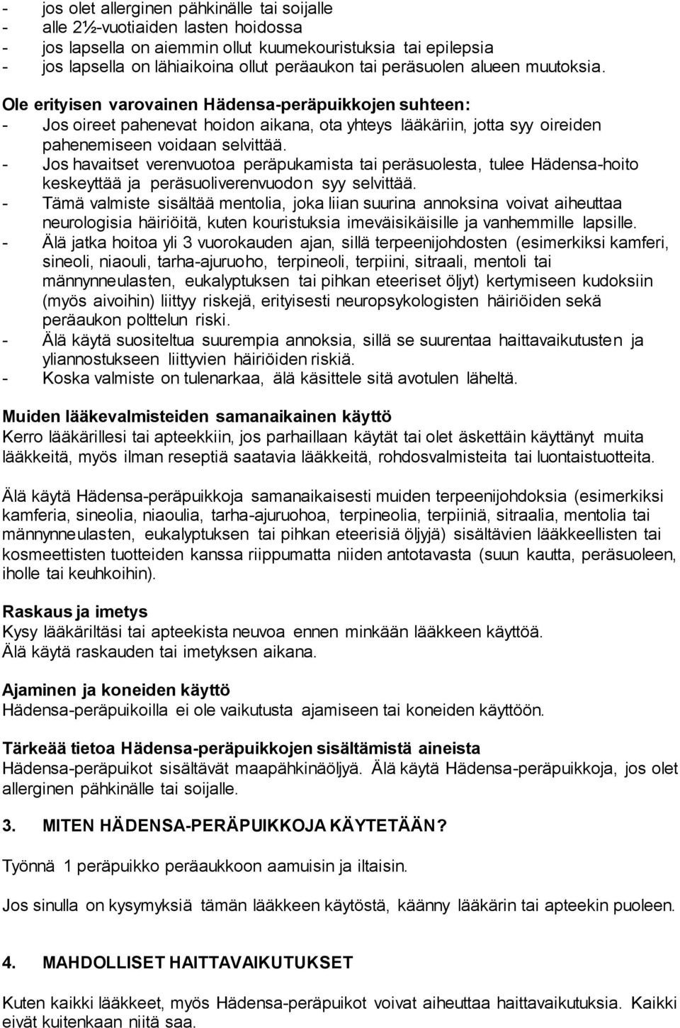 - Jos havaitset verenvuotoa peräpukamista tai peräsuolesta, tulee Hädensa-hoito keskeyttää ja peräsuoliverenvuodon syy selvittää.