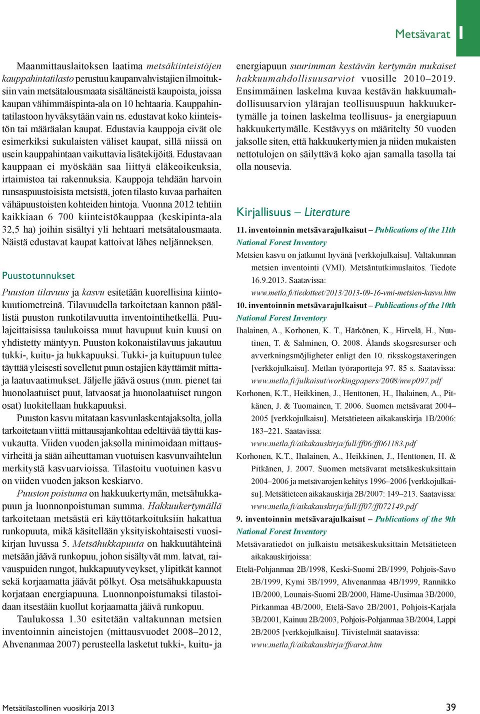 Edustavia kauppoja eivät ole esimerkiksi sukulaisten väliset kaupat, sillä niissä on usein kauppahintaan vaikuttavia lisätekijöitä.