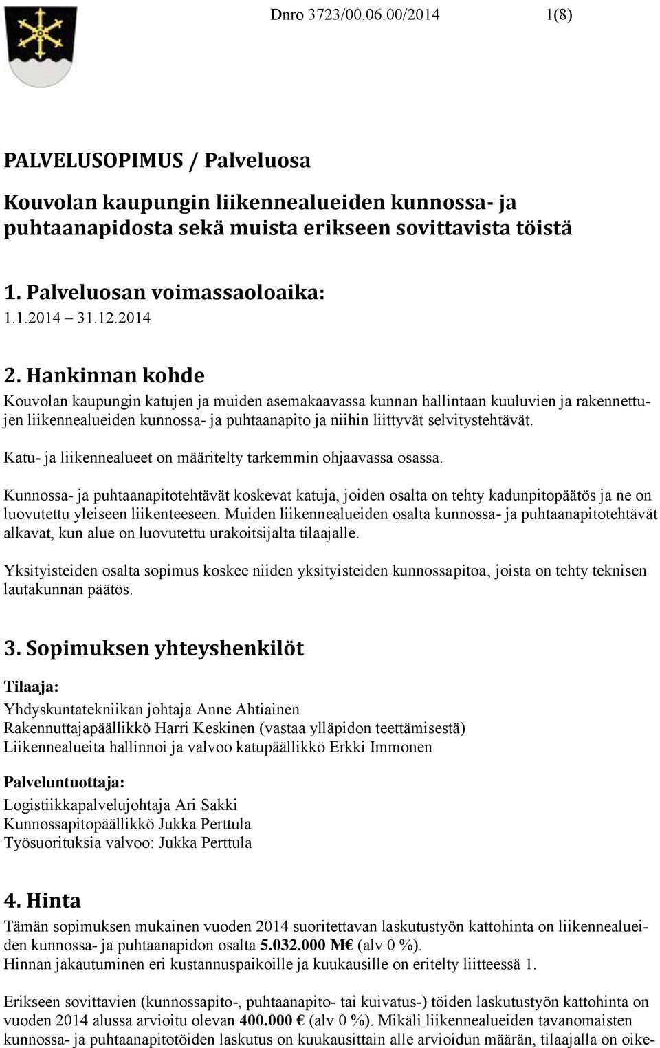 Hankinnan kohde Kouvolan kaupungin katujen ja muiden asemakaavassa kunnan hallintaan kuuluvien ja rakennettujen liikennealueiden kunnossa- ja puhtaanapito ja niihin liittyvät selvitystehtävät.