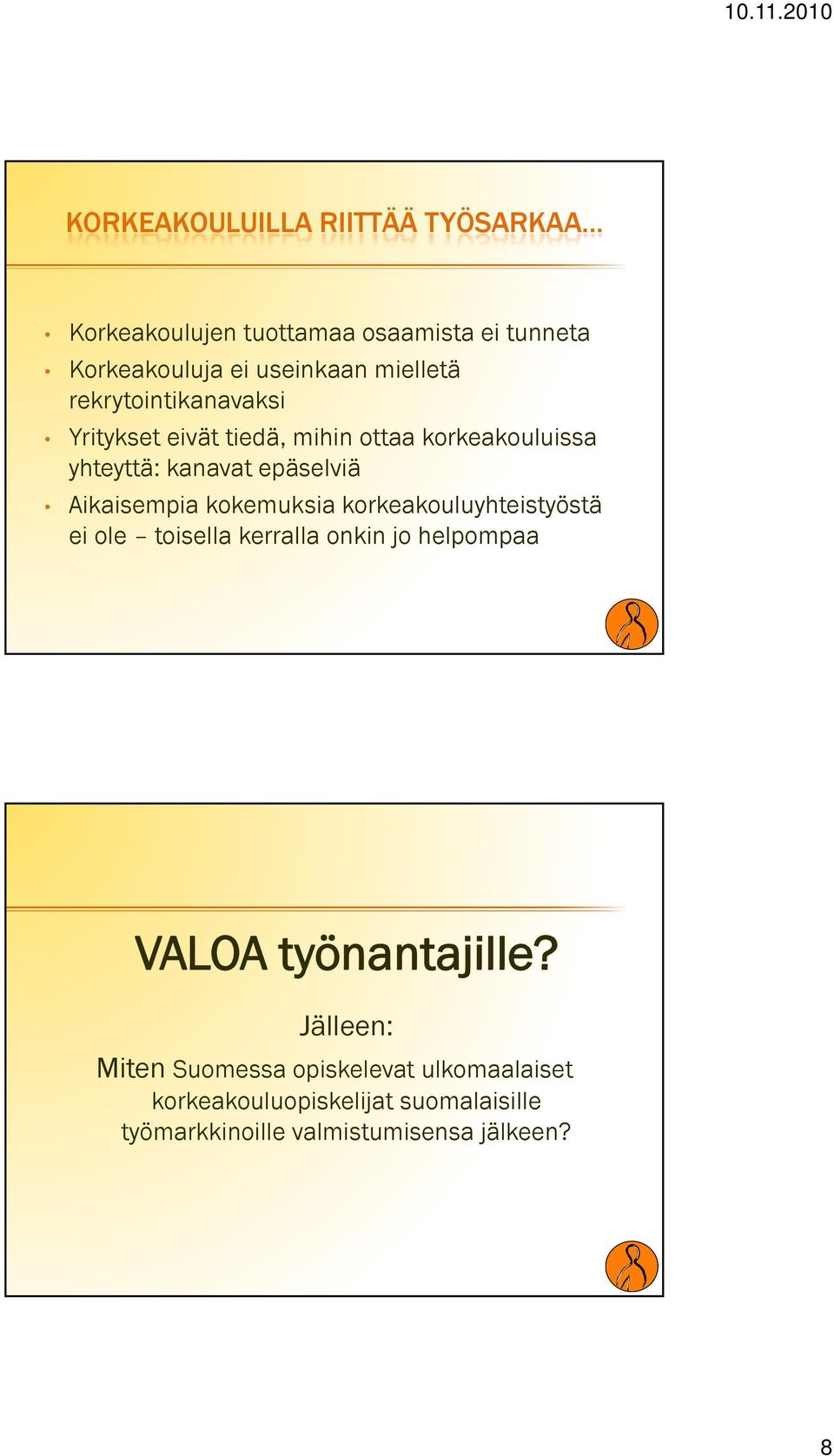 Aikaisempia kokemuksia korkeakouluyhteistyöstä ei ole toisella kerralla onkin jo helpompaa VALOA työnantajille?