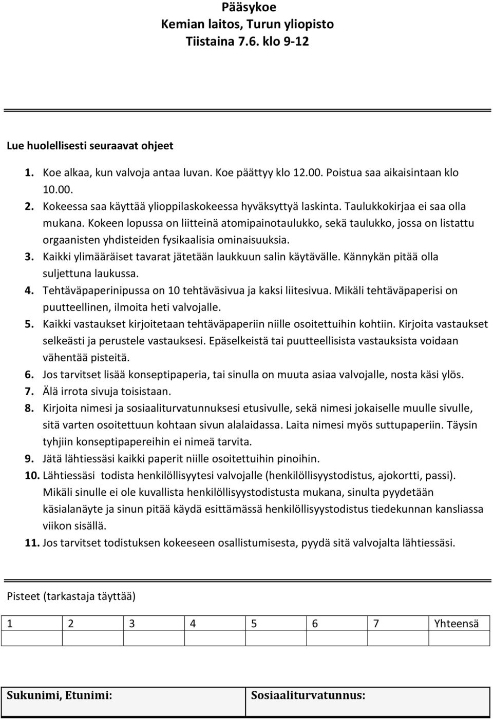 Kokeen lopussa on liitteinä atomipainotaulukko, sekä taulukko, jossa on listattu orgaanisten yhdisteiden fysikaalisia ominaisuuksia. 3. Kaikki ylimääräiset tavarat jätetään laukkuun salin käytävälle.