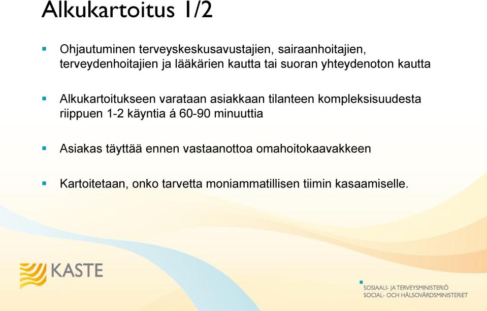 varataan asiakkaan tilanteen kompleksisuudesta riippuen 1-2 käyntia á 60-90 minuuttia