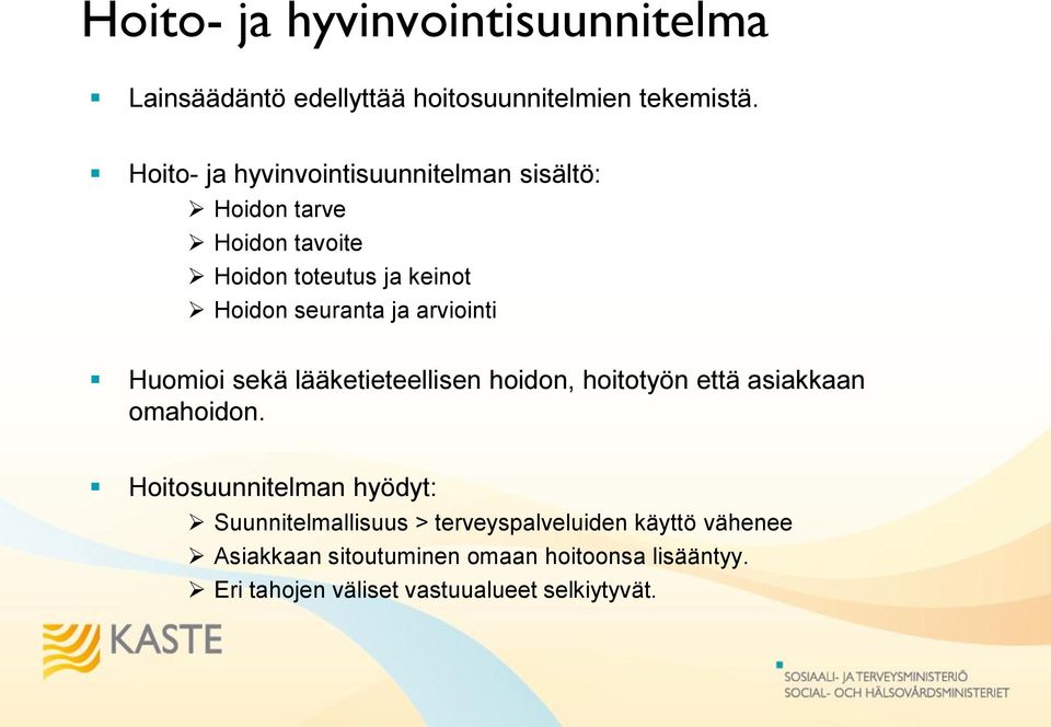 arviointi Huomioi sekä lääketieteellisen hoidon, hoitotyön että asiakkaan omahoidon.