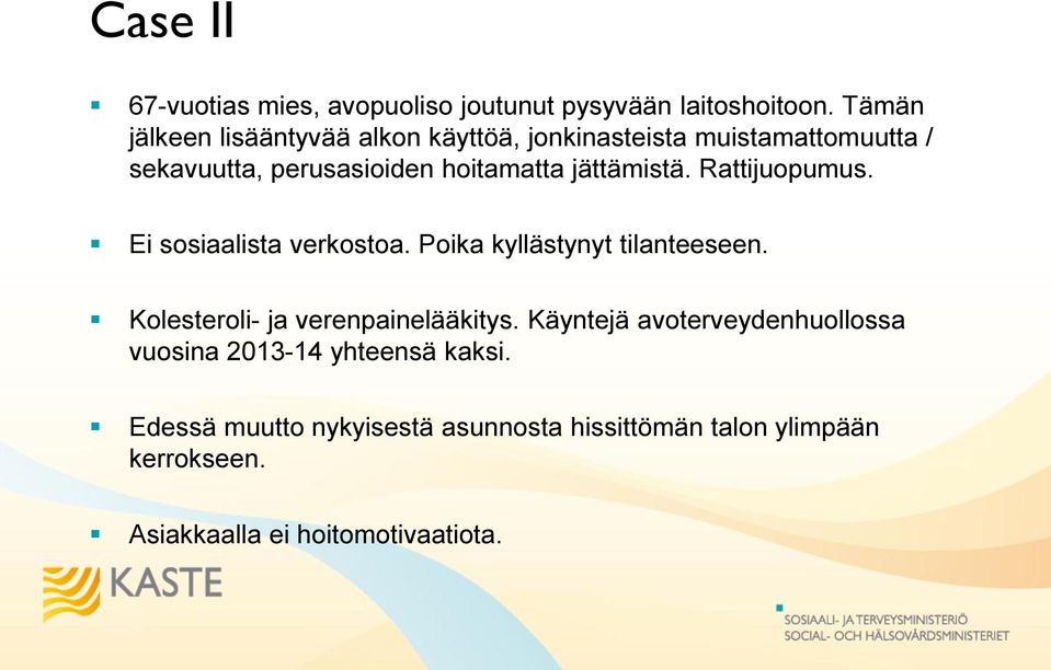 jättämistä. Rattijuopumus. Ei sosiaalista verkostoa. Poika kyllästynyt tilanteeseen.