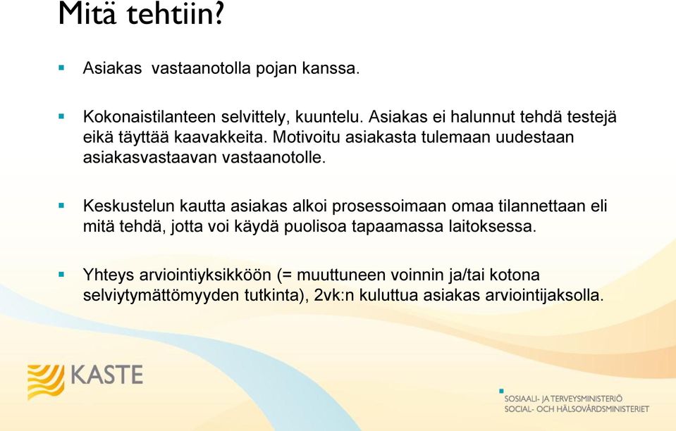 Motivoitu asiakasta tulemaan uudestaan asiakasvastaavan vastaanotolle.