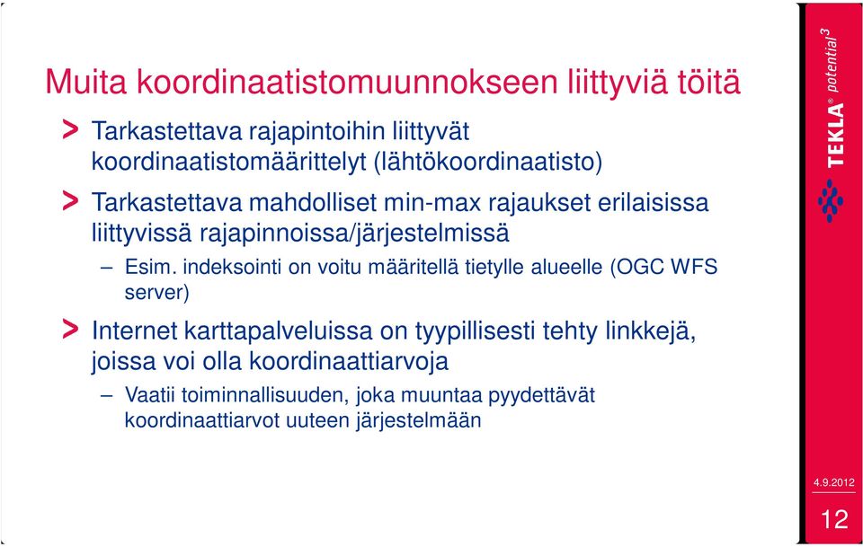 Esim. indeksointi on voitu määritellä tietylle alueelle (OGC WFS server) Internet karttapalveluissa on tyypillisesti tehty