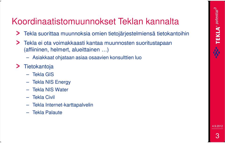 suoritustapaan (affiininen, helmert, alueittainen ) Asiakkaat ohjataan asiaa osaavien