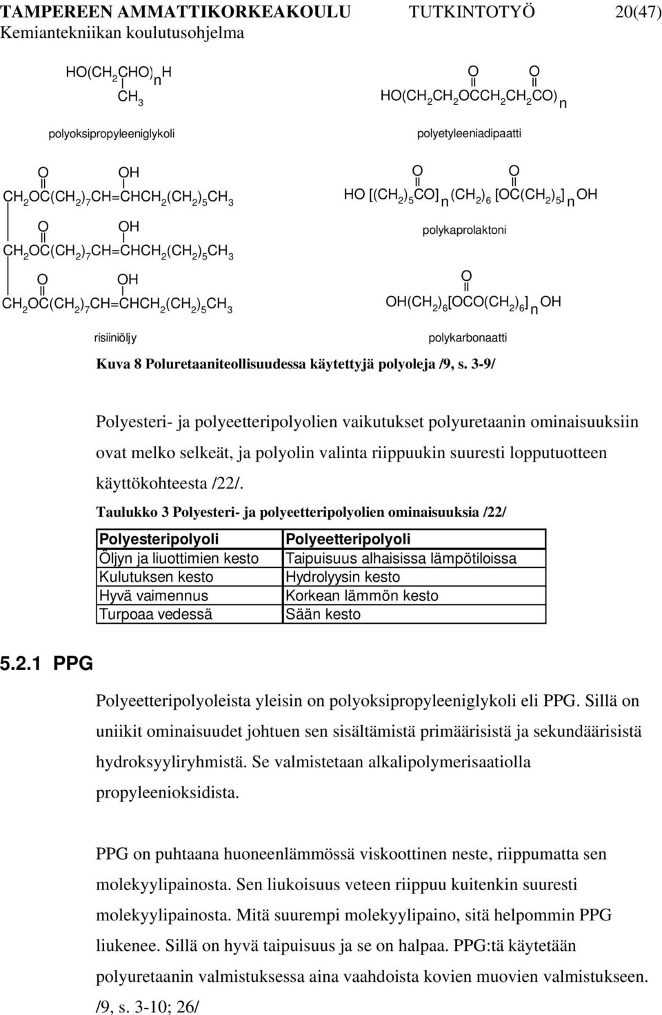 risiiniöljy polykarbonaatti Kuva 8 Poluretaaniteollisuudessa käytettyjä polyoleja /9, s.