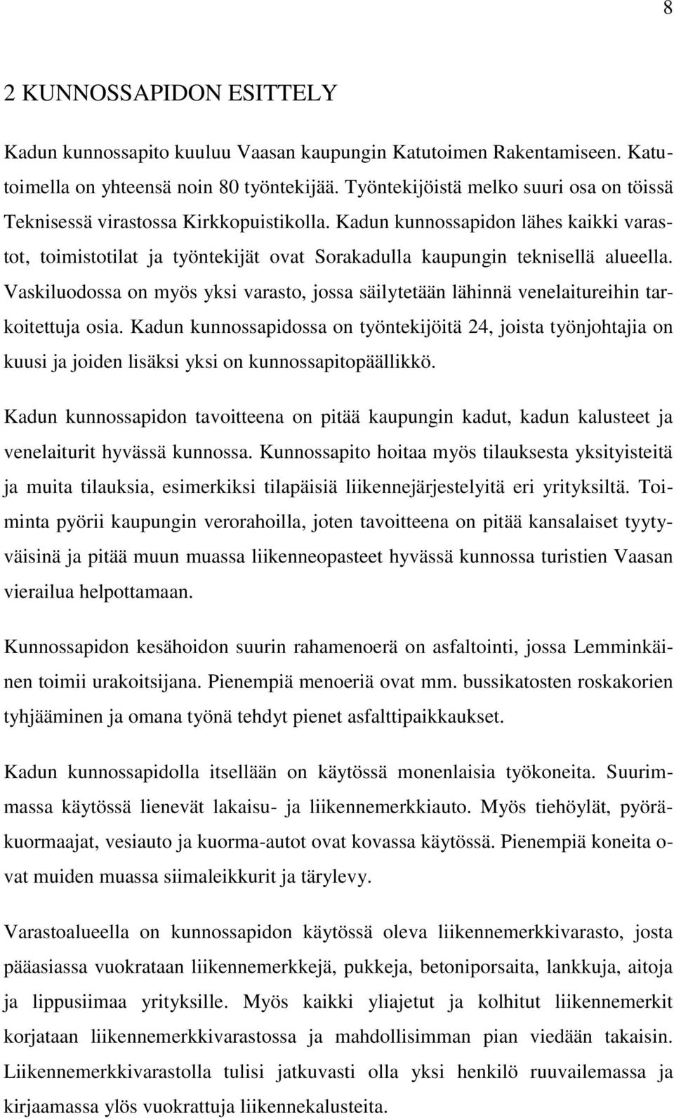 Kadun kunnossapidon lähes kaikki varastot, toimistotilat ja työntekijät ovat Sorakadulla kaupungin teknisellä alueella.