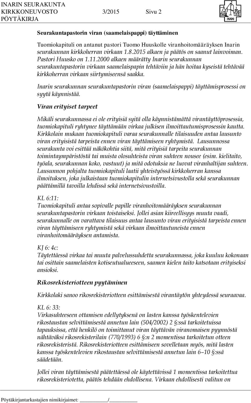 2000 alkaen määrätty Inarin seurakunnan seurakuntapastorin virkaan saamelaispapin tehtäviin ja hän hoitaa kyseistä tehtävää kirkkoherran virkaan siirtymiseensä saakka.