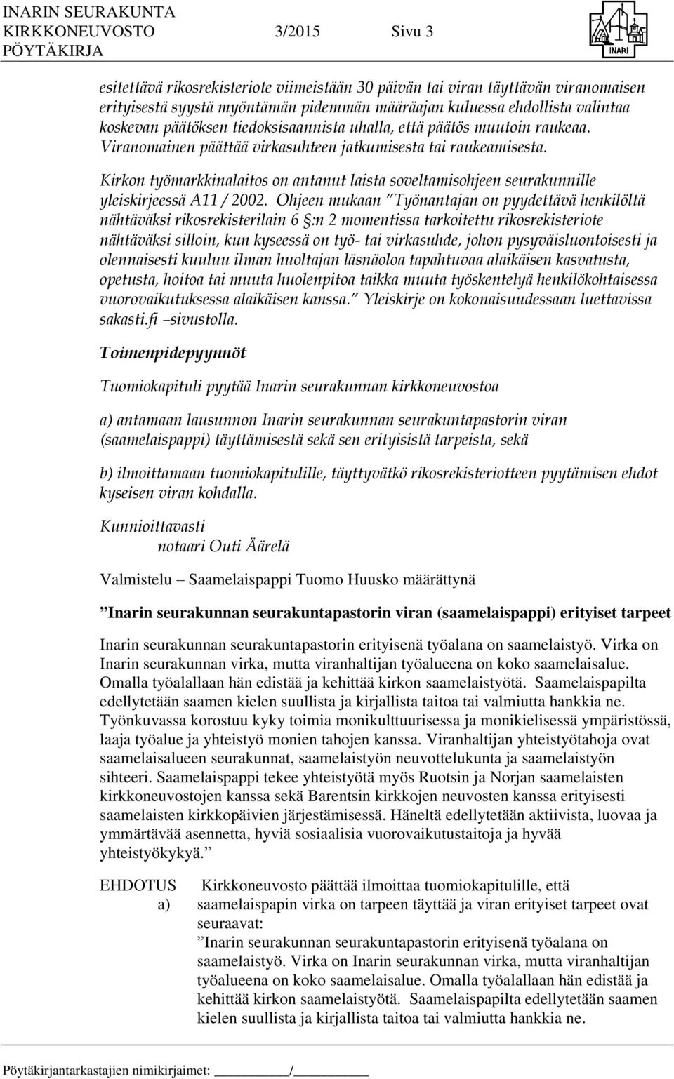 Kirkon työmarkkinalaitos on antanut laista soveltamisohjeen seurakunnille yleiskirjeessä A11 / 2002.