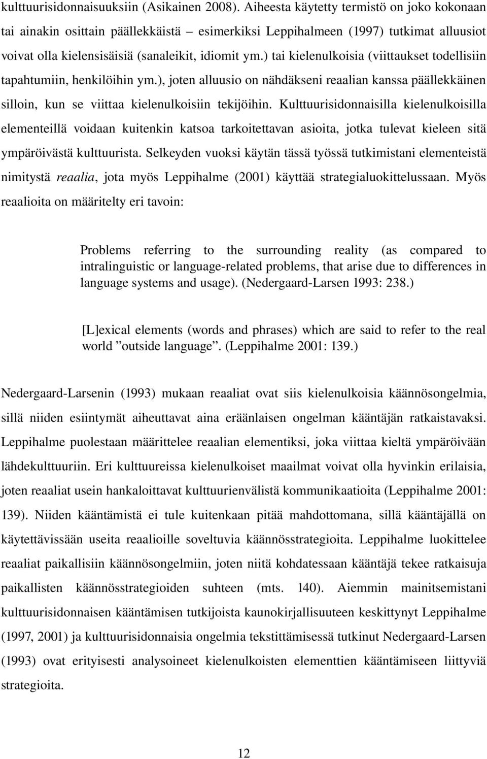 ) tai kielenulkoisia (viittaukset todellisiin tapahtumiin, henkilöihin ym.), joten alluusio on nähdäkseni reaalian kanssa päällekkäinen silloin, kun se viittaa kielenulkoisiin tekijöihin.