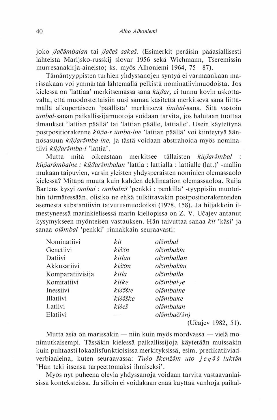 Jos kielessä on 'lattiaa' merkitsemässä sana kii(3ar, ei tunnu kovin uskottavalta, että muodostettaisiin uusi samaa käsitettä merkitsevä sana liittämällä alkuperäiseen 'päällistä' merkitsevä