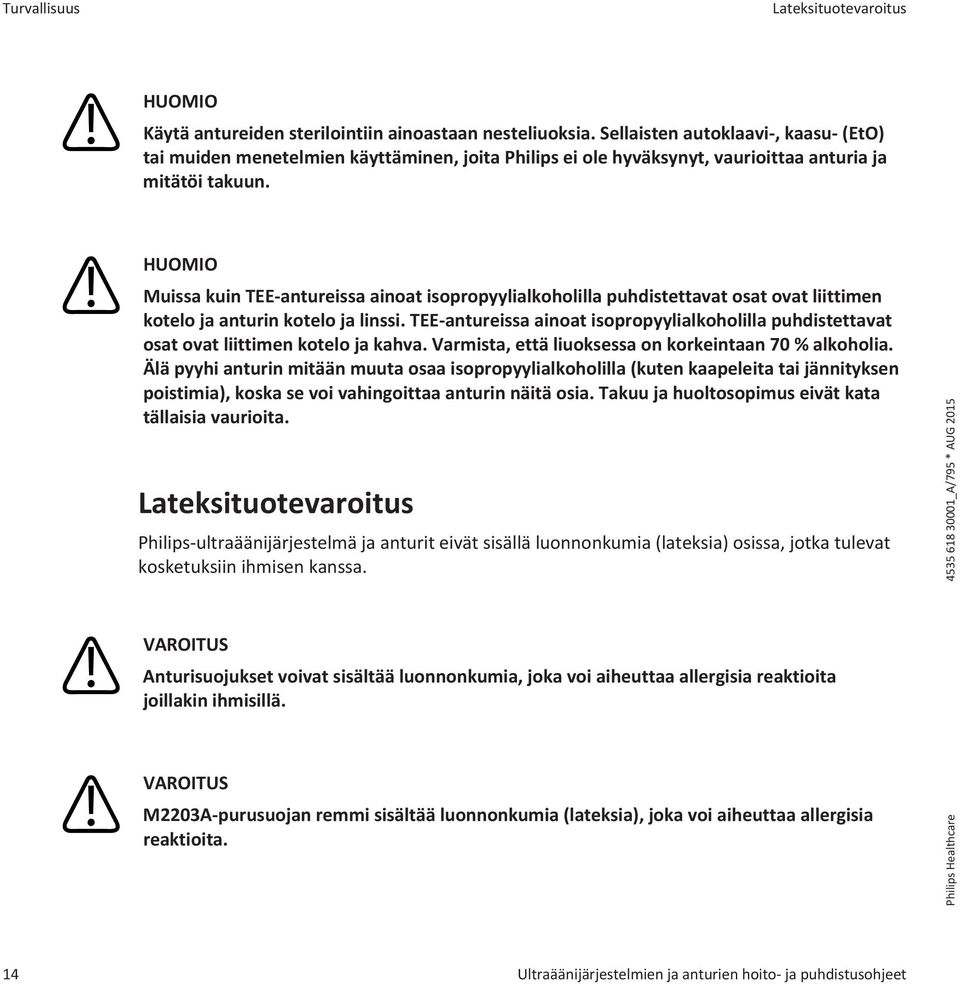 Muissa kuin TEE-antureissa ainoat isopropyylialkoholilla puhdistettavat osat ovat liittimen kotelo ja anturin kotelo ja linssi.