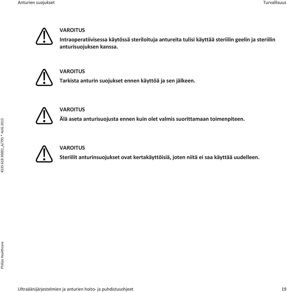Tarkista anturin suojukset ennen käyttöä ja sen jälkeen.