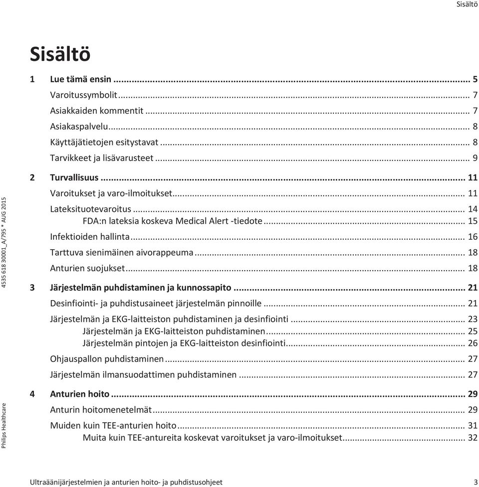 .. 18 Anturien suojukset... 18 3 Järjestelmän puhdistaminen ja kunnossapito... 21 Desinfiointi- ja puhdistusaineet järjestelmän pinnoille.