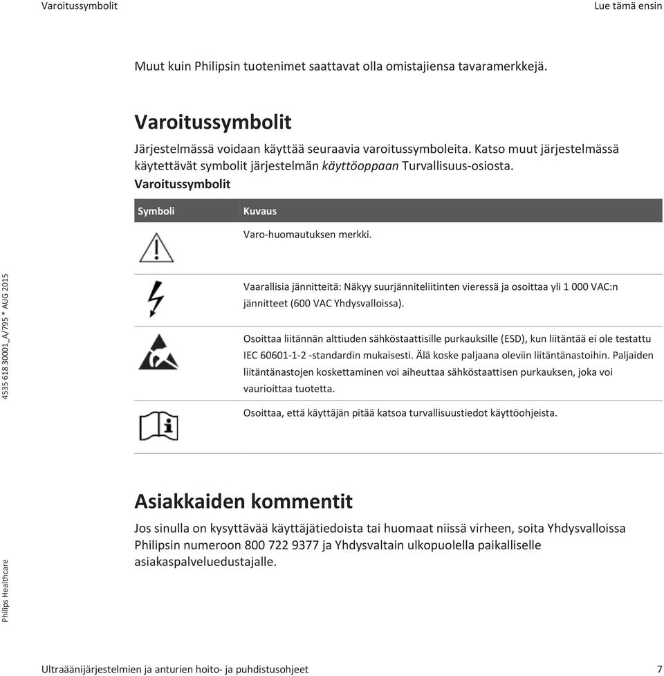 Vaarallisia jännitteitä: Näkyy suurjänniteliitinten vieressä ja osoittaa yli 1 000 VAC:n jännitteet (600 VAC Yhdysvalloissa).